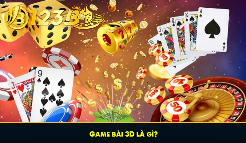 Game bài 3D: Khám phá trò chơi bài hấp dẫn nhất tại 123B 8 Game bài 3D là gì?