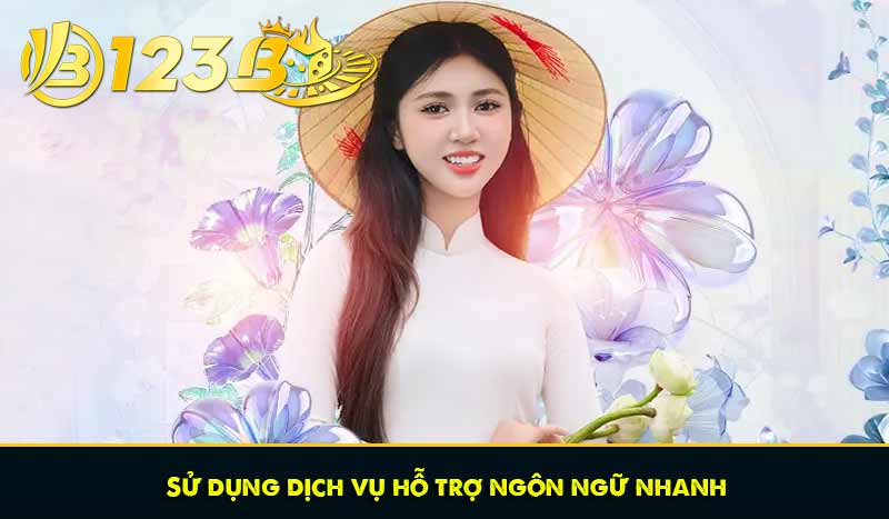 ĐIỀU KHOẢN VÀ ĐIỀU KIỆN 68 Sử dụng dịch vụ hỗ trợ ngôn ngữ nhanh
